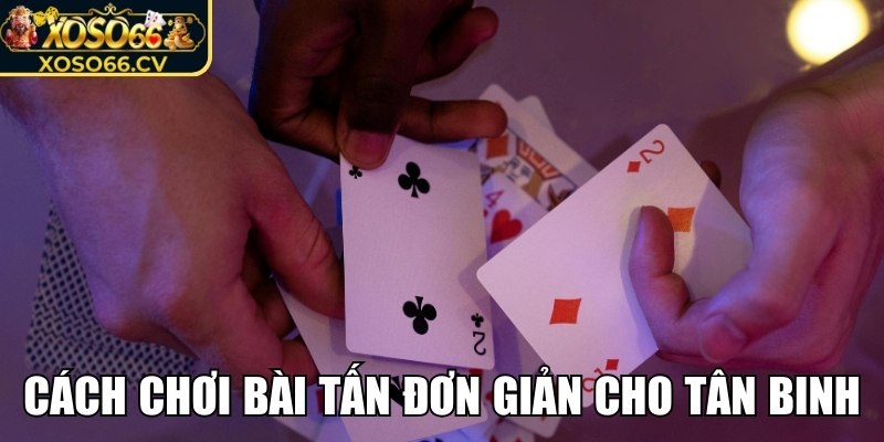 Cách chơi bài tấn cơ bản tại trang cược XOSO66