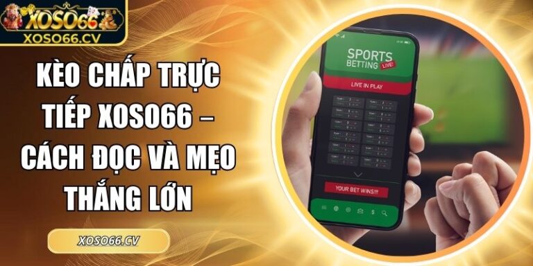 Kèo chấp trực tiếp XOSO66