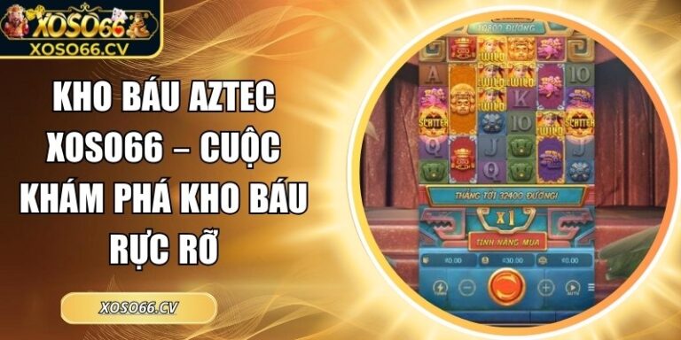 Kho báu AZTEC XOSO66