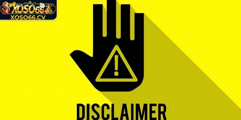 Vì sao cần đọc kỹ điều khoản miễn trừ của XOSO66