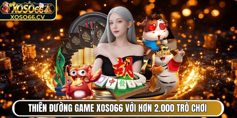 Bước vào thiên đường game XOSO66 với hơn 2.000 trò chơi